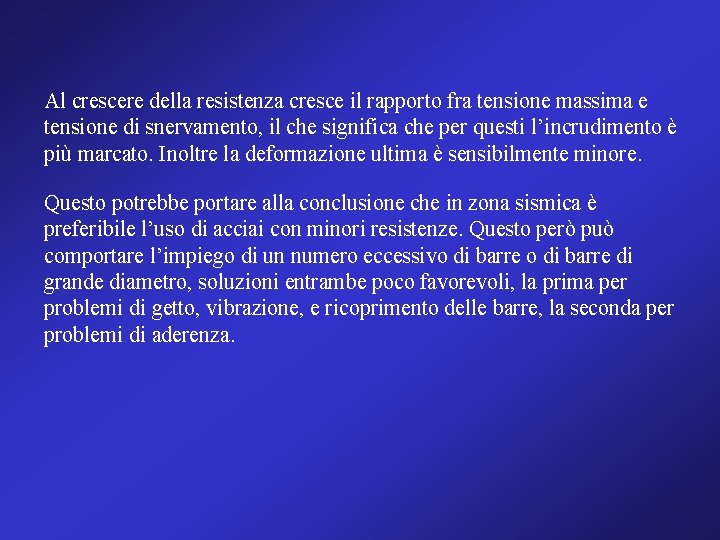 Al crescere della resistenza cresce il rapporto fra tensione massima e tensione di snervamento,