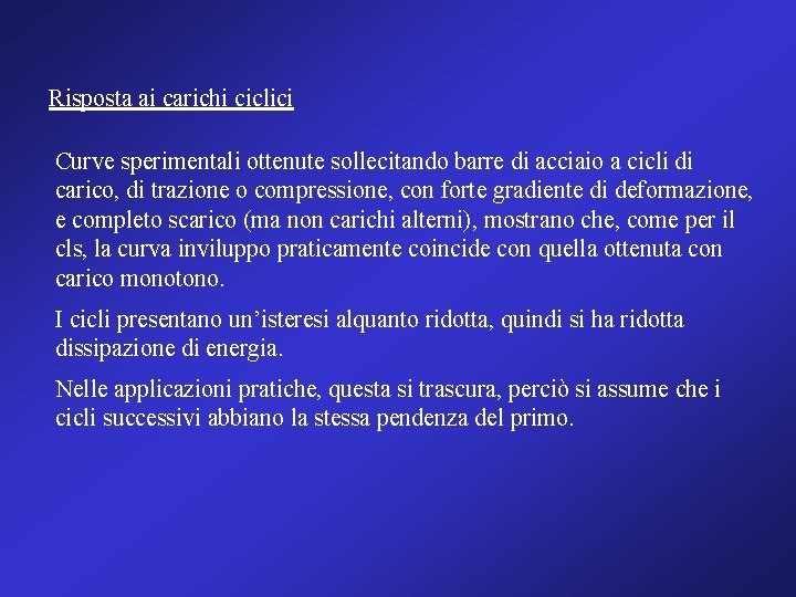 Risposta ai carichi ciclici Curve sperimentali ottenute sollecitando barre di acciaio a cicli di