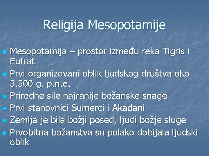 Religija Mesopotamije n n n Mesopotamija – prostor između reka Tigris i Eufrat Prvi