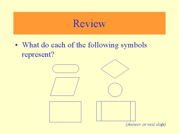 Review • What do each of the following symbols represent? (Answer on next slide)