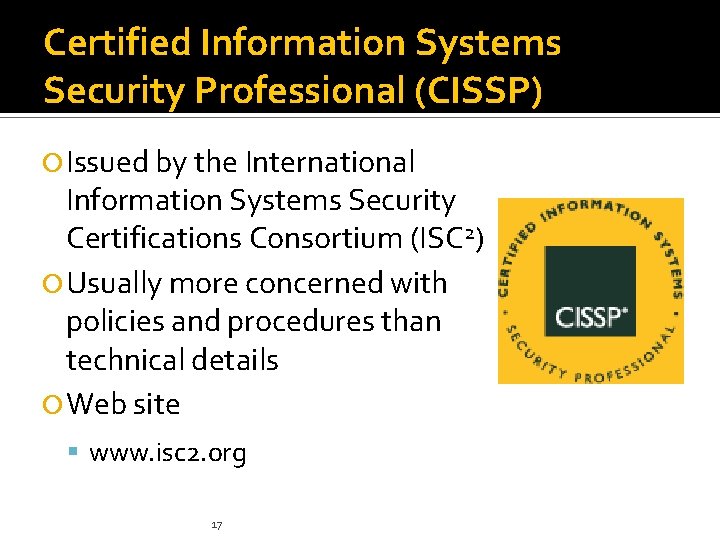 Certified Information Systems Security Professional (CISSP) Issued by the International Information Systems Security Certifications Certified Information Systems Security Professional (CISSP) Issued by the International Information Systems Security Certifications