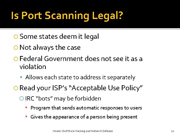 Is Port Scanning Legal? Some states deem it legal Not always the case Federal Is Port Scanning Legal? Some states deem it legal Not always the case Federal
