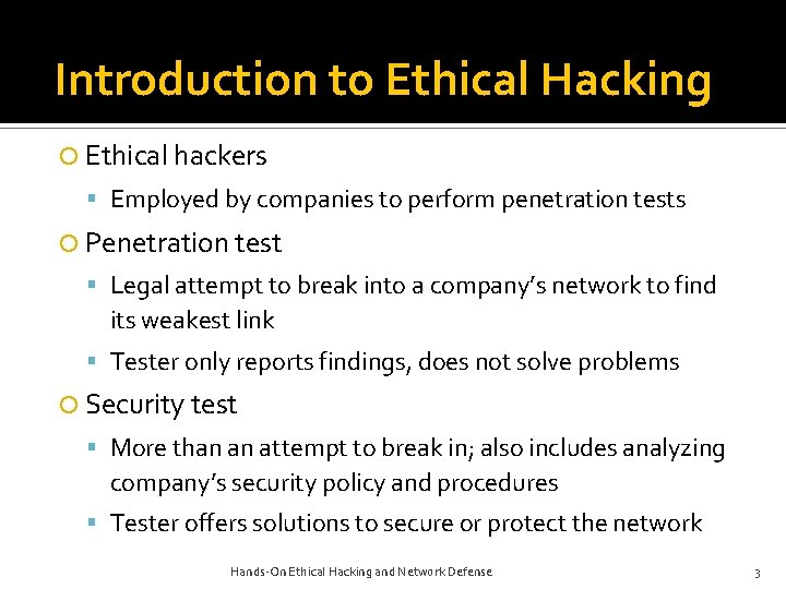 Introduction to Ethical Hacking Ethical hackers Employed by companies to perform penetration tests Penetration Introduction to Ethical Hacking Ethical hackers Employed by companies to perform penetration tests Penetration