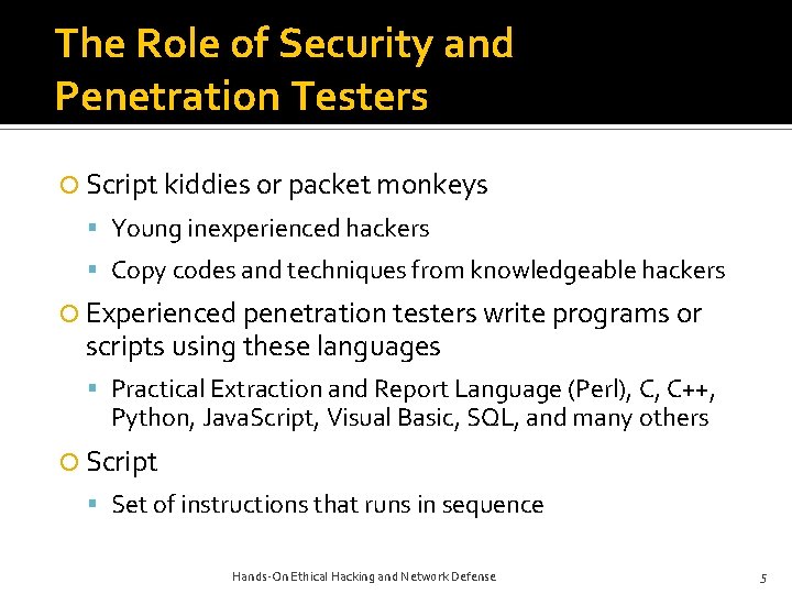 The Role of Security and Penetration Testers Script kiddies or packet monkeys Young inexperienced The Role of Security and Penetration Testers Script kiddies or packet monkeys Young inexperienced