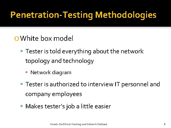 Penetration-Testing Methodologies White box model Tester is told everything about the network topology and Penetration-Testing Methodologies White box model Tester is told everything about the network topology and