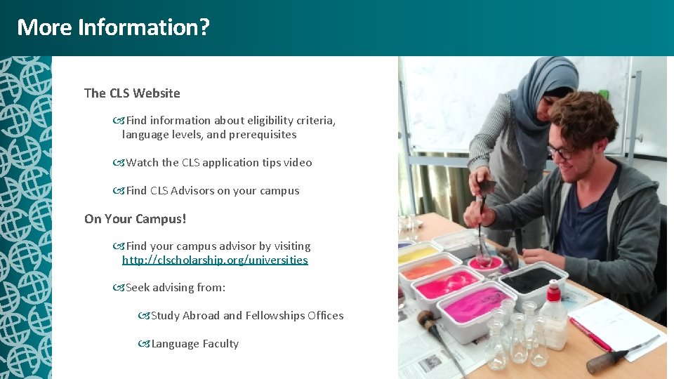 More Information? The CLS Website Find information about eligibility criteria, language levels, and prerequisites