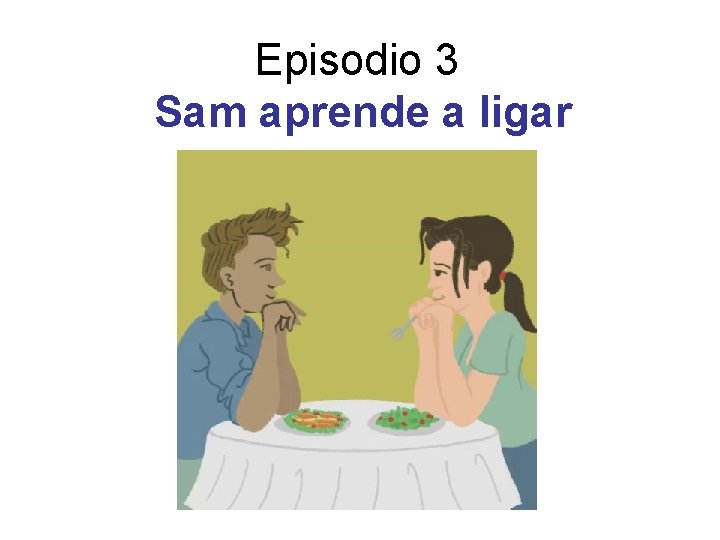 Episodio 3 Sam aprende a ligar 