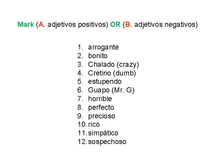 Mark (A. adjetivos positivos) OR (B. adjetivos negativos) 1. arrogante 2. bonito 3. Chalado