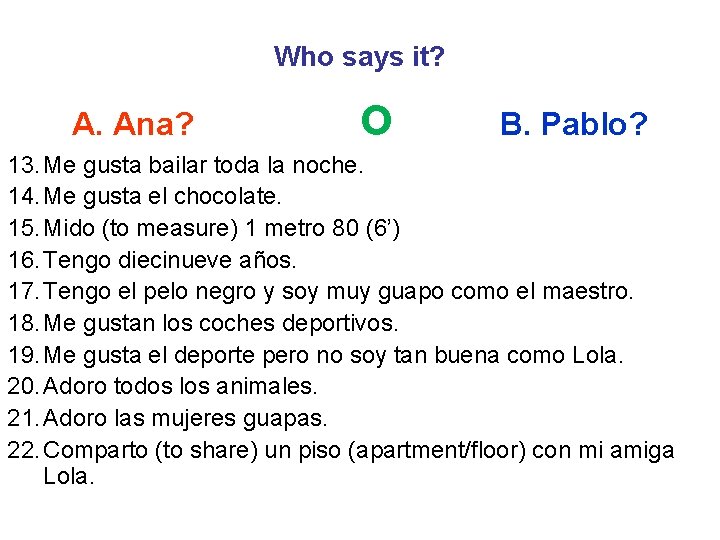 Who says it? A. Ana? o B. Pablo? 13. Me gusta bailar toda la