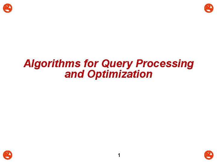  Algorithms for Query Processing and Optimization 1 