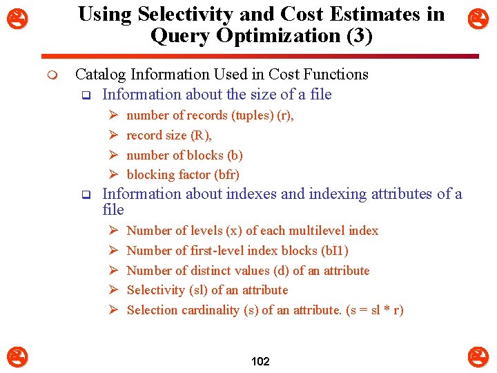 Using Selectivity and Cost Estimates in Query Optimization (3) m Catalog Information Used in