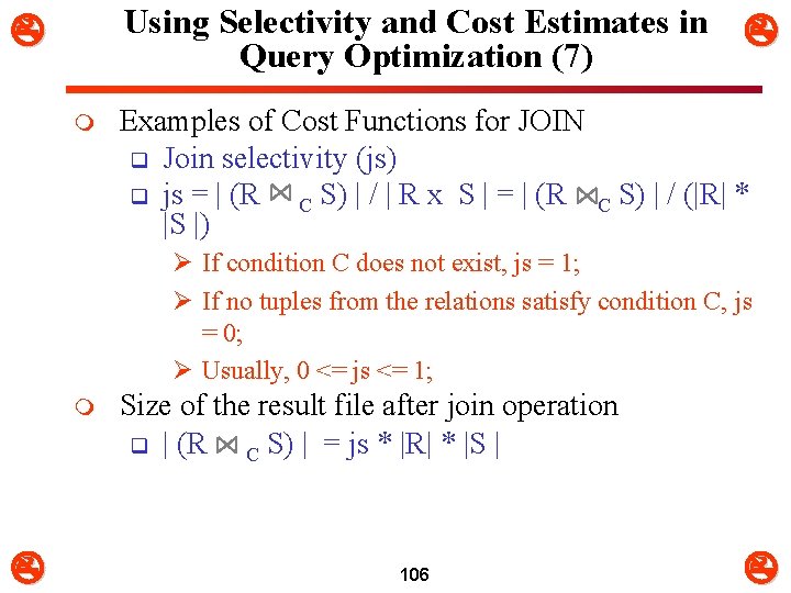 Using Selectivity and Cost Estimates in Query Optimization (7) m Examples of Cost Functions