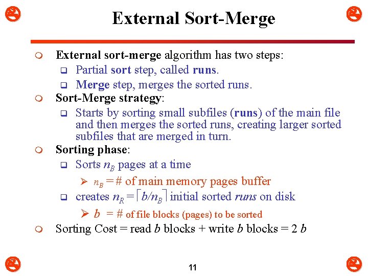  External Sort-Merge m m External sort-merge algorithm has two steps: q Partial sort