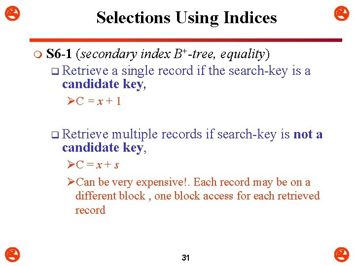  Selections Using Indices m S 6 -1 (secondary index B+-tree, equality) q Retrieve