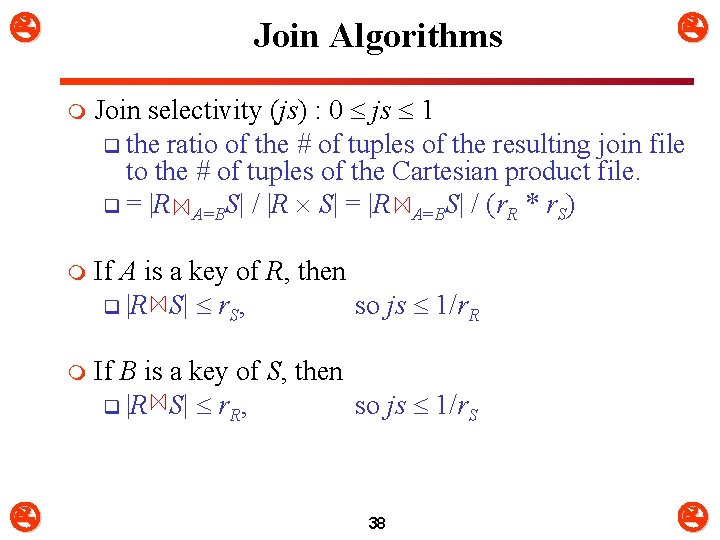  Join Algorithms m Join selectivity (js) : 0 js 1 q the ratio