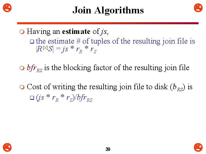  Join Algorithms m Having an estimate of js, q the estimate # of