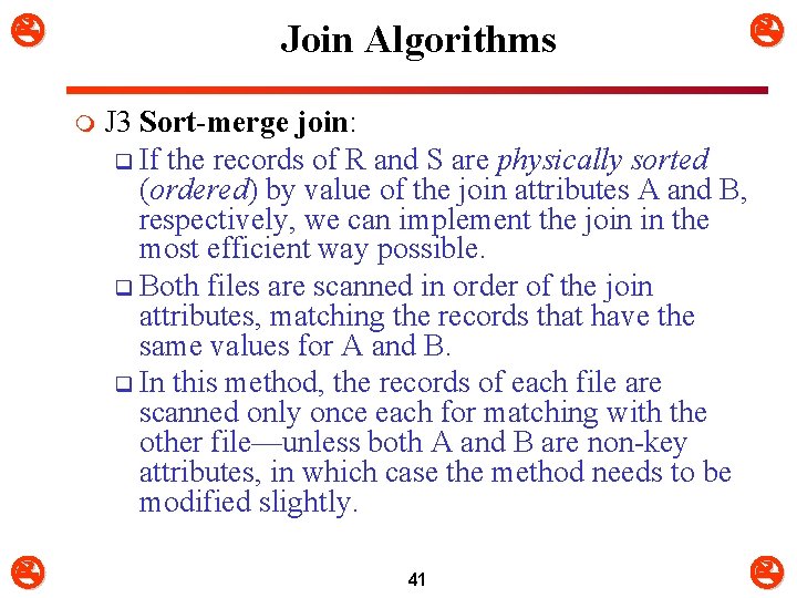  Join Algorithms m J 3 Sort-merge join: q If the records of R