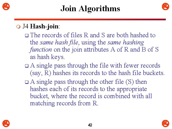  Join Algorithms m J 4 Hash-join: q The records of files R and