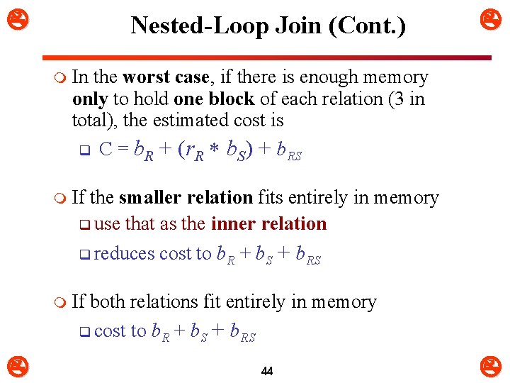  Nested-Loop Join (Cont. ) m In the worst case, if there is enough