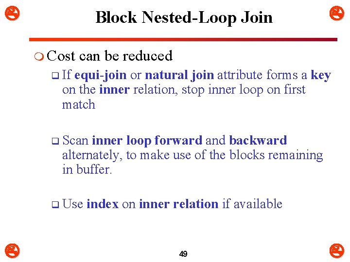  Block Nested-Loop Join m Cost can be reduced q If equi-join or natural