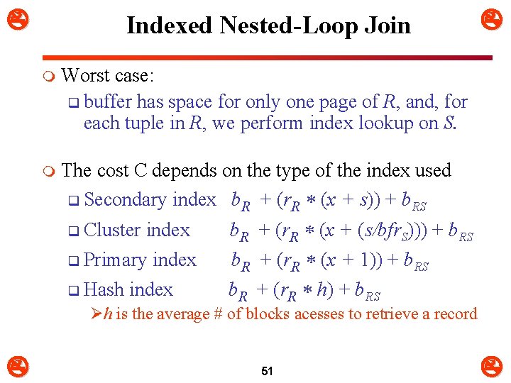  Indexed Nested-Loop Join m Worst case: q buffer has space for only one