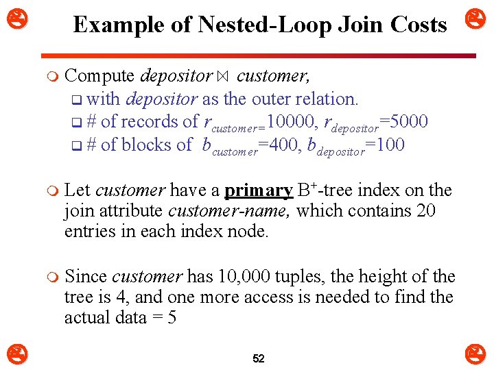  Example of Nested-Loop Join Costs m Compute depositor customer, q with depositor as