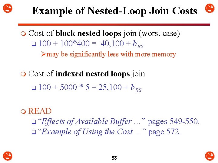  Example of Nested-Loop Join Costs m Cost of block nested loops join (worst