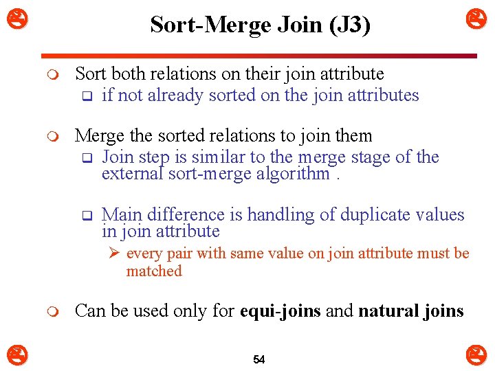  Sort-Merge Join (J 3) m Sort both relations on their join attribute q