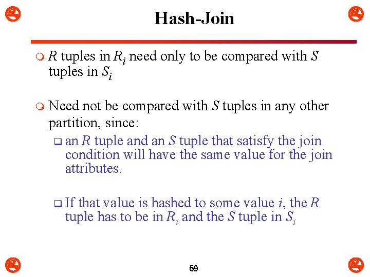  Hash-Join m R tuples in Ri need only to be compared with S