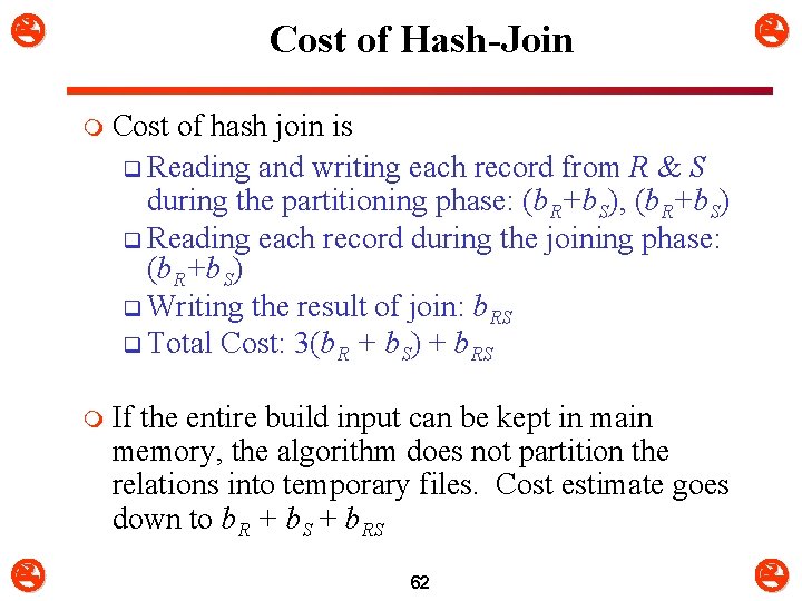  Cost of Hash-Join m Cost of hash join is q Reading and writing