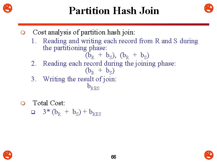  Partition Hash Join m Cost analysis of partition hash join: 1. Reading and