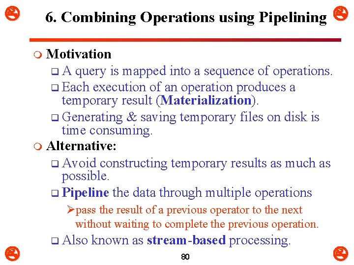  6. Combining Operations using Pipelining Motivation q A query is mapped into a