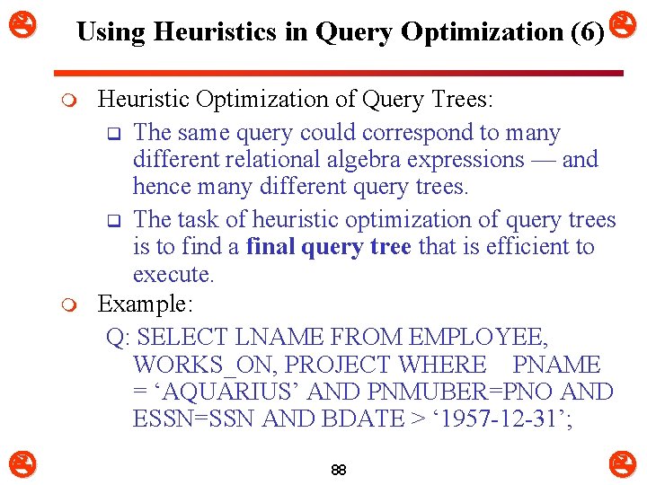  Using Heuristics in Query Optimization (6) m m Heuristic Optimization of Query Trees: