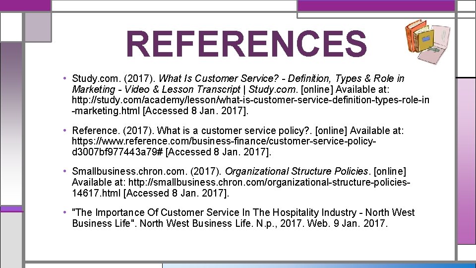 REFERENCES • Study. com. (2017). What Is Customer Service? - Definition, Types & Role