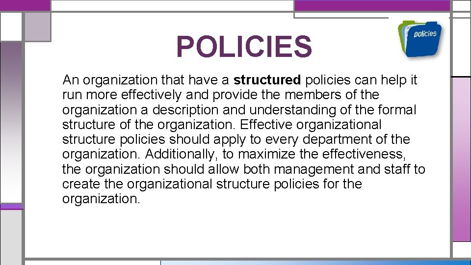 POLICIES An organization that have a structured policies can help it run more effectively