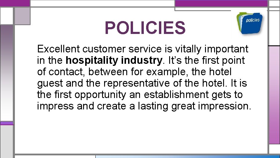POLICIES Excellent customer service is vitally important in the hospitality industry. It’s the first