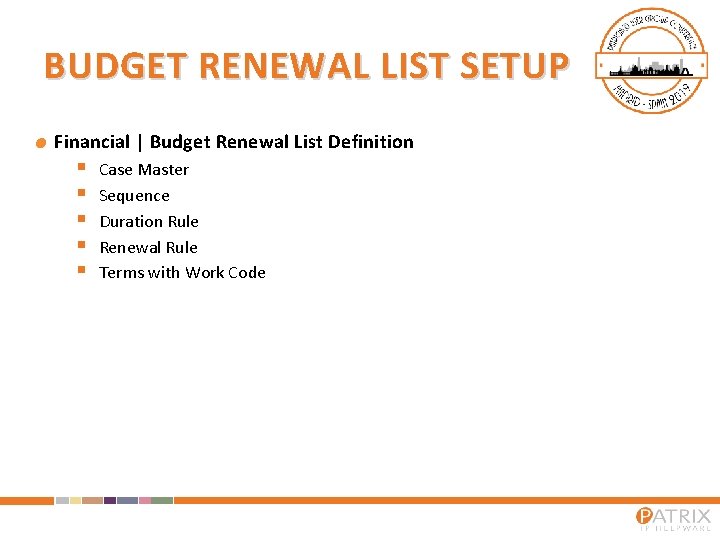 BUDGET RENEWAL LIST SETUP Financial | Budget Renewal List Definition § § § Case