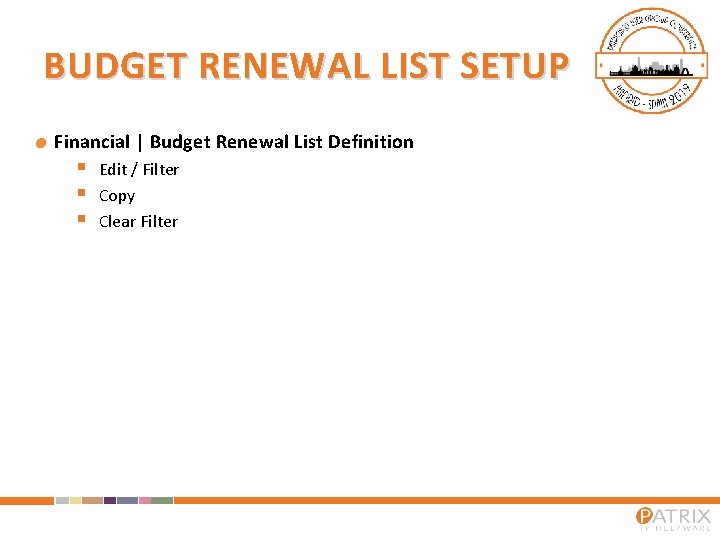 BUDGET RENEWAL LIST SETUP Financial | Budget Renewal List Definition § § § Edit