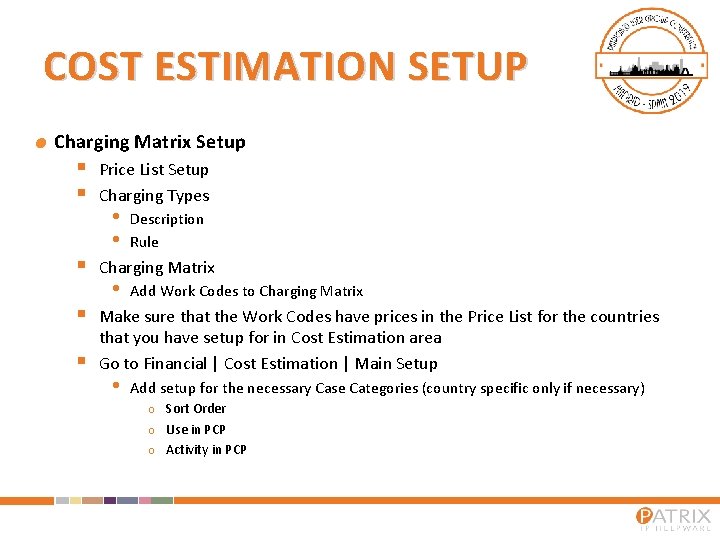 COST ESTIMATION SETUP Charging Matrix Setup § § § Price List Setup Charging Types