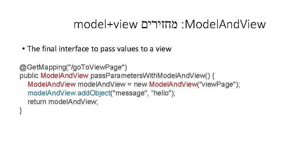 model+view מחזירים : Model. And. View • The final interface to pass values to