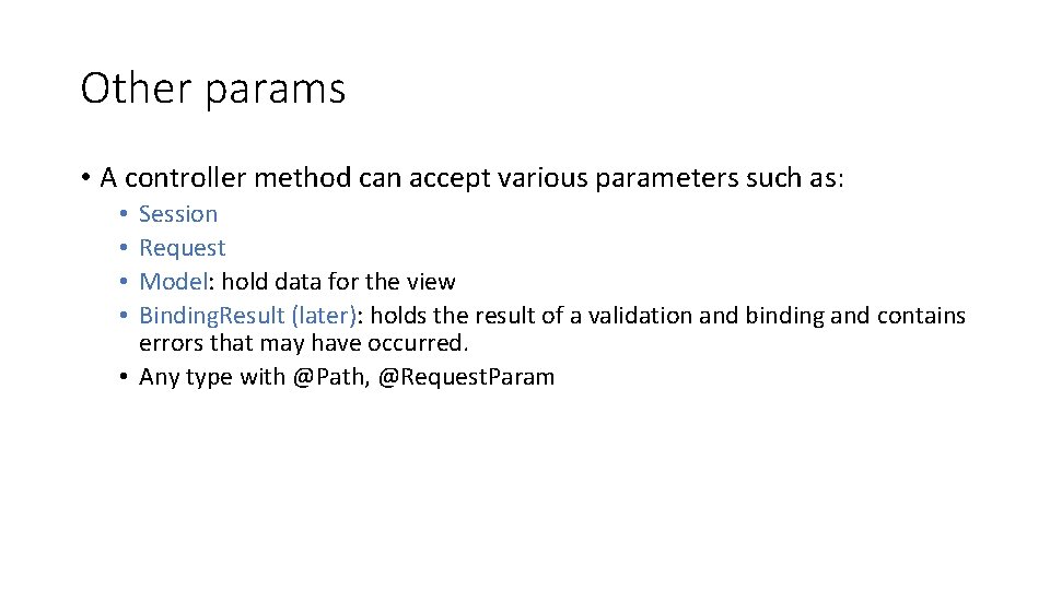 Other params • A controller method can accept various parameters such as: Session Request