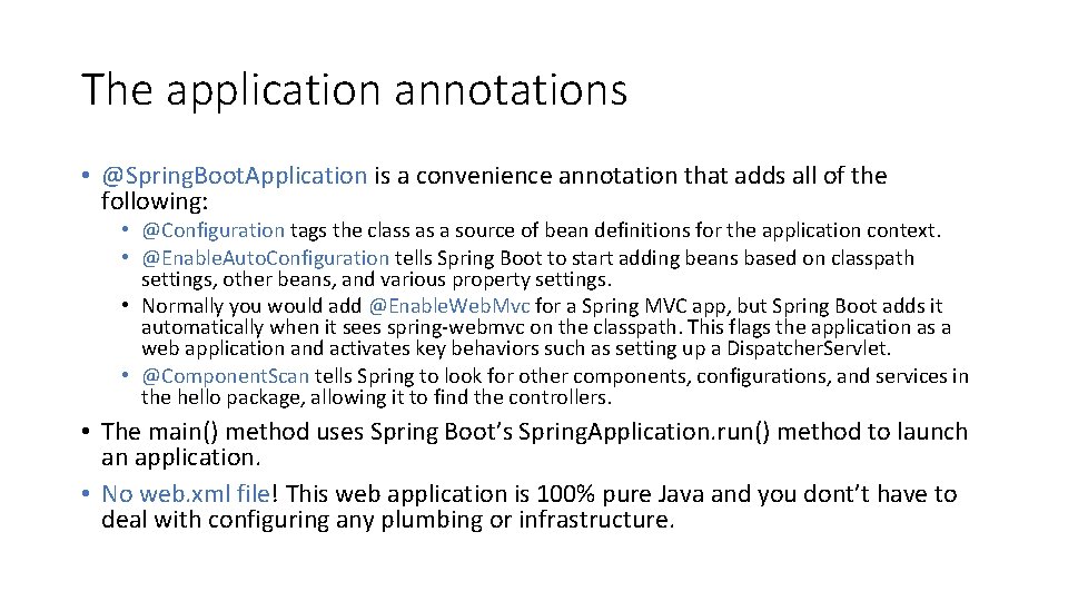 The application annotations • @Spring. Boot. Application is a convenience annotation that adds all