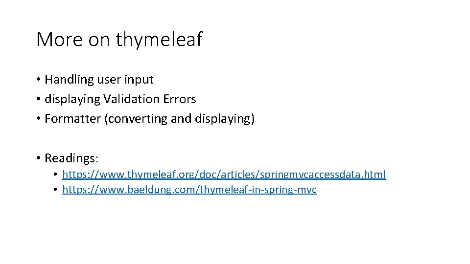 More on thymeleaf • Handling user input • displaying Validation Errors • Formatter (converting