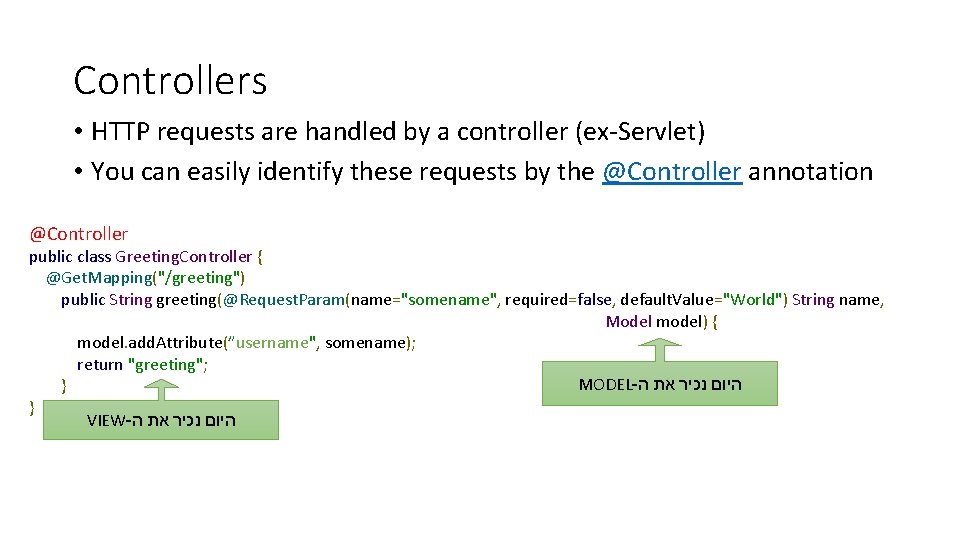 Controllers • HTTP requests are handled by a controller (ex-Servlet) • You can easily