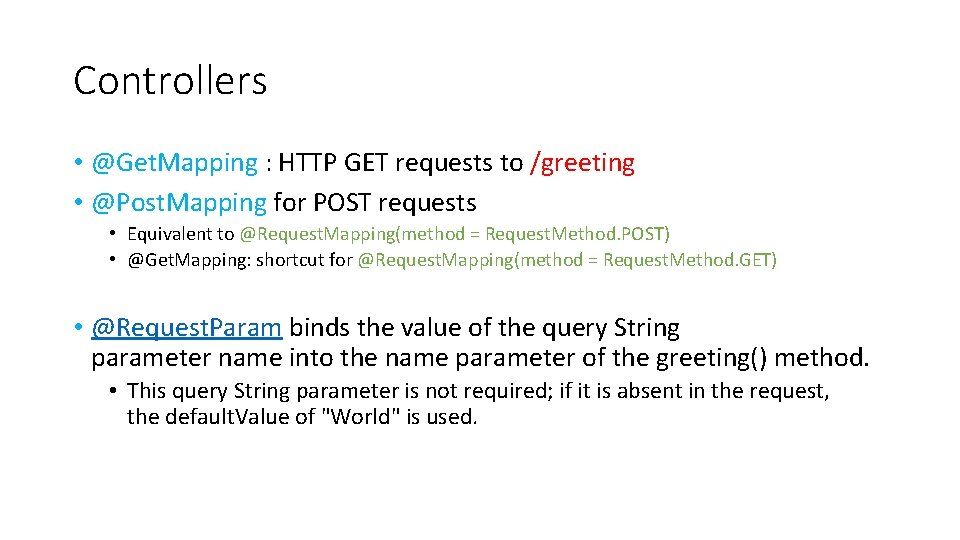 Controllers • @Get. Mapping : HTTP GET requests to /greeting • @Post. Mapping for