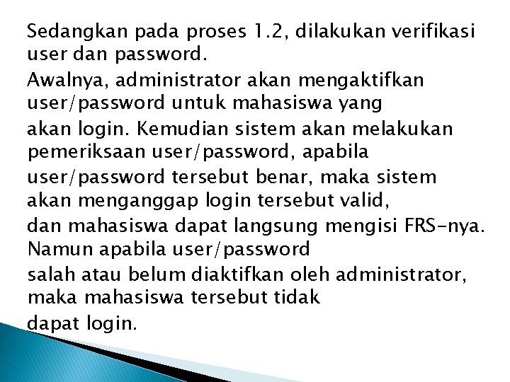 Sedangkan pada proses 1. 2, dilakukan verifikasi user dan password. Awalnya, administrator akan mengaktifkan