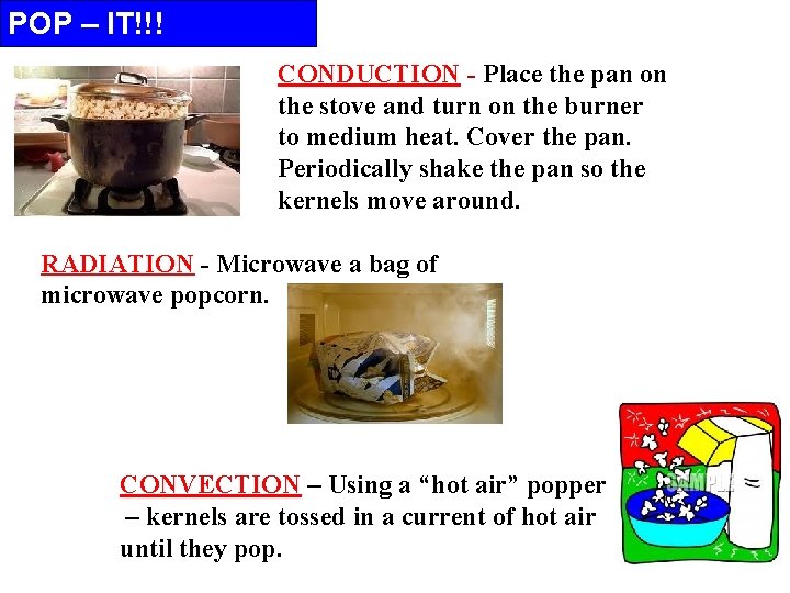 POP – IT!!! CONDUCTION - Place the pan on the stove and turn on