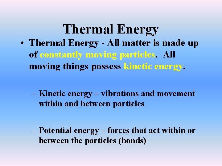 Thermal Energy • Thermal Energy - All matter is made up of constantly moving