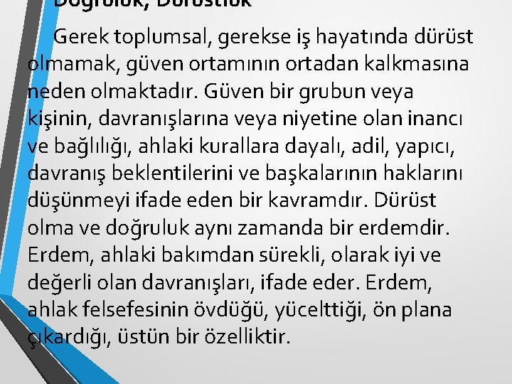 Doğruluk, Dürüstlük Gerek toplumsal, gerekse iş hayatında dürüst olmamak, güven ortamının ortadan kalkmasına neden