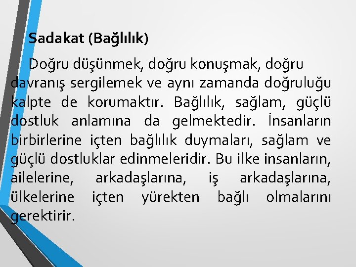 Sadakat (Bağlılık) Doğru düşünmek, doğru konuşmak, doğru davranış sergilemek ve aynı zamanda doğruluğu kalpte